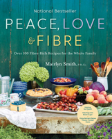 Peace, Love and Fibre: Over 100 Fibre-Rich Recipes for the Whole Family 014753092X Book Cover