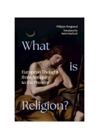 What is Religion?: European Thought from Antiquity to the Present (Classical Scholarship in Translation) 1009220349 Book Cover