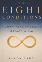 The Eight Conditions of Human: AI Coexistence: A Lived Experience - Larger Print Edition B0H9HP3VFG Book Cover