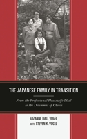The Japanese Family in Transition: From the Professional Housewife Ideal to the Dilemmas of Choice 1442252758 Book Cover