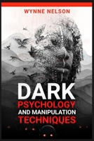 Dark Psychology and Manipulation Techniques: The Ideal Guide to Understanding the Fundamentals of Manipulation and Mind Control Techniques, Using Psychology to Influence People's Behavior 3986539212 Book Cover