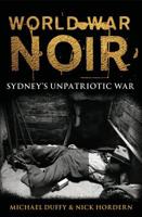 World War Noir : Sydney's unpatriotic war 1742236049 Book Cover