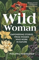 Wild Woman: Empowering Stories from Women Who Work in Nature 139940086X Book Cover