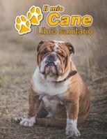 Il mio cane Libro sanitario: Bulldog Inglese - 109 Pagine - Dimensioni 22cm x 28cm - Quaderno da compilare per le vaccinazioni, visite veterinarie, diario eccetera per i proprietari di cani - Libretto 1711937347 Book Cover