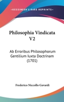 Philosophia Vindicata V2: Ab Erroribus Philosophorum Gentilium Iuxta Doctrinam (1701) 1166208397 Book Cover