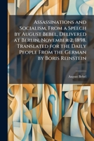 Assassinations and Socialism: From a Speech by August Bebel, Delivered at Berlin, November 2, 1898 (Classic Reprint) 117155768X Book Cover