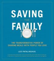 Saving the Family: The Transformative Power of Sharing Meals with People You Love 1622828186 Book Cover