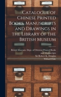 Catalogue of Chinese Printed Books, Manuscripts and Drawings in the Library of the British Museum 1014717183 Book Cover