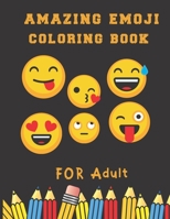 Amazing Emoji Coloring Book for adult: A Funny Coloring Book for kids and Adults: A Coloring Book for Emoji Lovers for Stress Relief & Relaxation B096TL7H76 Book Cover