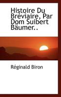 Histoire Du Bréviaire, Par Dom Suibert Bäumer 0530785285 Book Cover