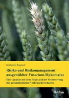 Risiko und Risikomanagement ausgewählter Fusarium-Mykotoxine. Eine Analyse mit dem Fokus auf der Verbesserung des gesundheitlichen Verbraucherschutzes 3838203968 Book Cover