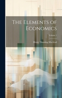 The Elements of Economics; Volume 1 1377798534 Book Cover