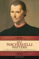 Why Machiavelli Matters: A Guide to Citizenship in a Democracy 0275998762 Book Cover