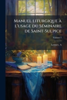 Manuel liturgique à l'usage du Séminaire de Saint-Sulpice Volume 2 1172643075 Book Cover