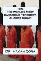 ISIS The World's Most Dangerous Terrorist, Jihadist Group 153061208X Book Cover