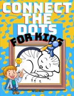 Connect The Dots For Kids: A Big Collection of 96 Dot to Dot Cute Animals for Kids with Lots of Fun Images. The Best Connect the Dots Gift Book and Activity Book for Toddlers and Children Who Like Ani 1006873341 Book Cover