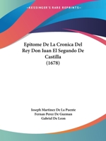 Epitome De La Cronica Del Rey Don Iuan El Segundo De Castilla (1678) 1166479390 Book Cover