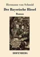 Der Bayerische Hiesel: Roman 3743718839 Book Cover