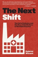 The Next Shift: The Fall of Industry and the Rise of Health Care in Rust Belt America 0674238095 Book Cover