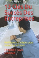 13 Clés Du Succès Des Entreprises: Meilleures stratégies pour réussir en affaires (13 Keys To Business Success Series) B0974QL819 Book Cover