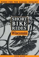 Short Bike Rides(tm) in Wisconsin 0762700467 Book Cover