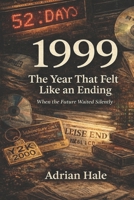 1999: The Year That Felt Like an Ending: When the Future Waited Silently B0GC7WGSX5 Book Cover