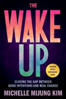 The Wake Up: Closing the Gap Between Good Intentions and Real Change 0306847221 Book Cover