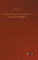 An Introduction to the Study of Comparative Religion 1533415129 Book Cover