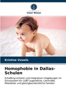 Homophobie in Dallas-Schulen: Schaffung sicherer und integrativer Umgebungen im Schulsystem für LGBT-Jugendliche, Lehrkräfte, Mitarbeiter und gleichgeschlechtliche Familien 6202745150 Book Cover