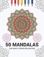 50 Mandalas for Adult Stress Relaxation : Mandala Drawing Coloring Book for Adults Kids or Teens - Coloring Pages for Meditation and Stress Relief - 8. 5 X 11 Inch Large 102 Pages White Paper 1670938166 Book Cover