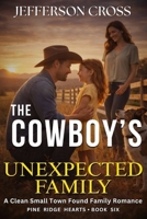 The Cowboy’s Unexpected Family: A Clean Small Town Found Family Romance (Pine Ridge Hearts Series) B0GW3FPQ6M Book Cover