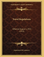 Travel Regulations: Effective August 1, 1913 0526807717 Book Cover