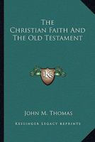 The Christian Faith and the Old Testament 1018897445 Book Cover