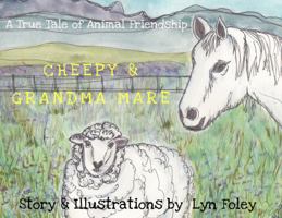 Cheepy & Grandma Mare: A True Tale of Animal Friendship 0985462426 Book Cover
