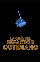 La guía del Refactor Cotidiano (Spanish Edition) B0DSW8D7T4 Book Cover