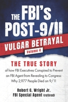 THE FBI's POST 9/11 VULGAR BETRAYAL Volume 4: THE TRUE STORY of how FBI Executives Conspired to Prevent an FBI Agent from Revealing to Congress: Why 2 B0H86KM8TT Book Cover