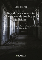 Brigade des Moeurs 34 L'enquête, de l'ombre au judiciaire: Entre urgence, prudence et preuves : le récit de l'indicible B0H56B678Z Book Cover
