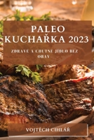 Paleo Kuchařka 2023: Zdravé a Chutné Jídlo bez Obav 1783810475 Book Cover
