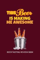 Beer Tasting Review Book: This Beer Is Making Me Awesome 108246564X Book Cover