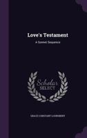 Love's Testament, a Sonnet Sequence 1164851284 Book Cover