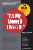 It's My Money and I Want It : Second Edition 0615653766 Book Cover