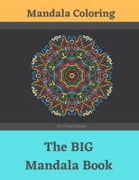 The BIG Mandala Book: The Art Of Mandala - 100 Beautiful Flower Mandalas For Adults Designed to Soothe the Soul B08PJD27DT Book Cover
