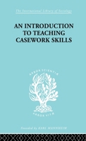 A Introduction to Teaching Casework Skills (International Library of Sociology) 0415175070 Book Cover