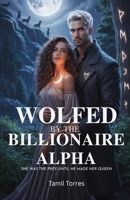 Wolfed by the Billionaire Alpha: She was the prey—until he made her Queen B0F7FBPSTB Book Cover
