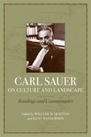 Carl Sauer on Culture and Landscape: Readings and Commentaries 0807133949 Book Cover