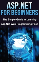 ASP.NET For Beginners: The Simple Guide to Learning ASP.NET Web Programming Fast! 176103023X Book Cover