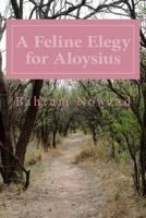 A Feline Elegy for Aloysius 1490909273 Book Cover