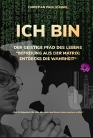 Ich Bin: DER GEISTIGE PFAD DES LEBENS Befreiung aus der Matrix: Entdecke die Wahrheit B0BVC8LZ75 Book Cover