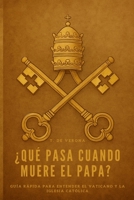 ¿Qué pasa cuando muere el Papa? - Guía rápida para entender el Vaticano y la Iglesia Católica: El poder del Papa, la jerarquía de la Iglesia y los ... de forma sencilla (Spanish Edition) B0F6ZQCV11 Book Cover