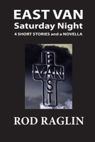 East Van Saturday Night - Four short stories and a novella 1725889323 Book Cover